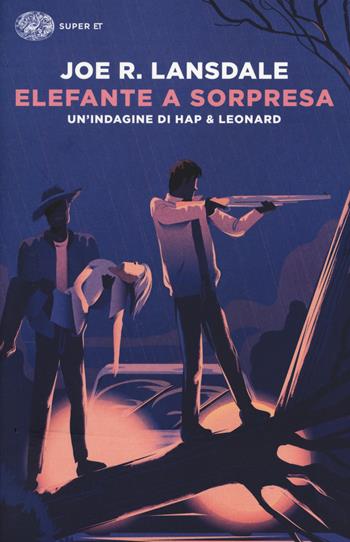 Elefante a sorpresa. Un'indagine di Hap e Leonard - Joe R. Lansdale - Libro Einaudi 2020, Super ET | Libraccio.it