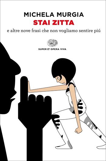 Stai zitta - Michela Murgia - Libro Einaudi 2021, Super ET. Opera viva | Libraccio.it