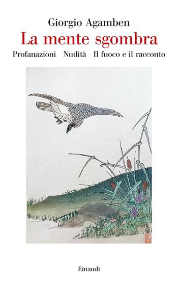 La mente sgombra: Profanazioni-Nudità-Il fuoco e il racconto - Giorgio Agamben - Libro Einaudi 2023, Saggi | Libraccio.it