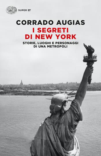 I segreti di New York. Storie, luoghi e personaggi di una metropoli - Corrado Augias - Libro Einaudi 2022, Super ET | Libraccio.it