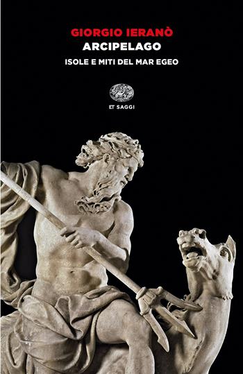Arcipelago. Isole e miti del Mar Egeo - Giorgio Ieranò - Libro Einaudi 2022, Einaudi tascabili. Saggi | Libraccio.it