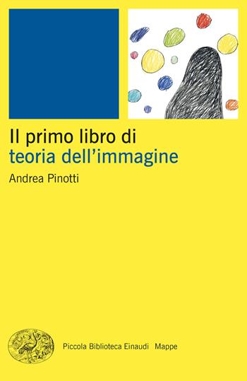 Il primo libro della teoria dell'immagine - Andrea Pinotti - Libro Einaudi 2024, Piccola biblioteca Einaudi. Mappe | Libraccio.it