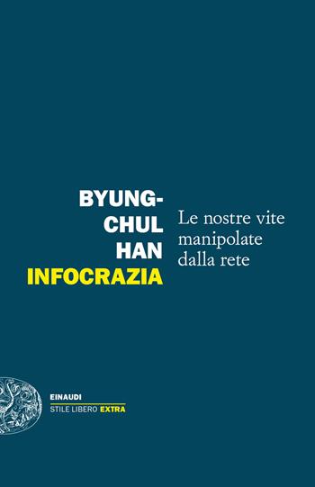 Infocrazia - Byung-Chul Han - Libro Einaudi 2023, Einaudi. Stile libero extra | Libraccio.it