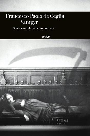 Vampyr. Storia naturale della resurrezione - Francesco Paolo De Ceglia - Libro Einaudi 2023, Einaudi. Storia | Libraccio.it