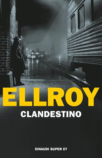 Clandestino - James Ellroy - Libro Einaudi 2023, Super ET | Libraccio.it