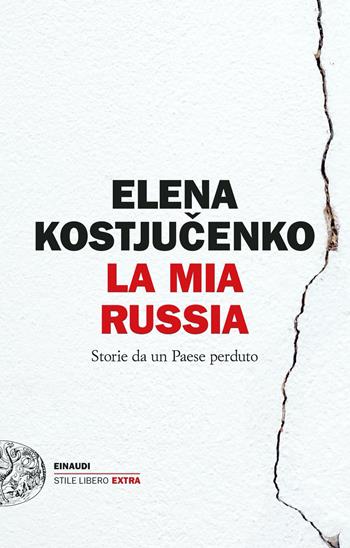 La mia Russia. Storie da un Paese perduto - Elena Kostyuchenko - Libro Einaudi 2023, Einaudi. Stile libero extra | Libraccio.it
