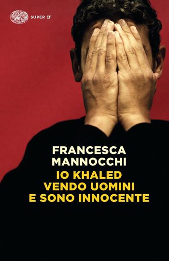 Io Khaled vendo uomini e sono innocente - Francesca Mannocchi - Libro Einaudi 2023, Super ET | Libraccio.it