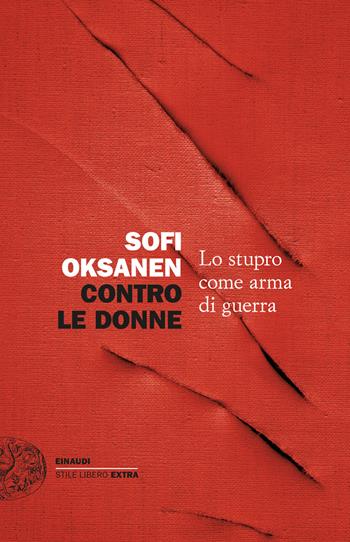 Contro le donne. Lo stupro come arma di guerra - Sofi Oksanen - Libro Einaudi 2024, Einaudi. Stile libero extra | Libraccio.it
