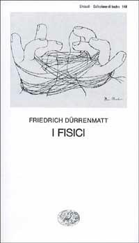 I fisici - Friedrich Dürrenmatt - Libro Einaudi 1997, Collezione di teatro | Libraccio.it