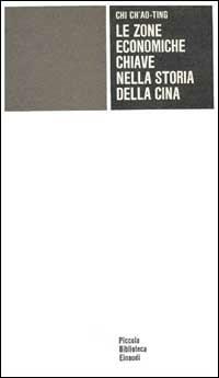 Le zone economiche chiave nella storia della Cina - Chi Ch'ao-ting - Libro Einaudi 1997, Piccola biblioteca Einaudi | Libraccio.it