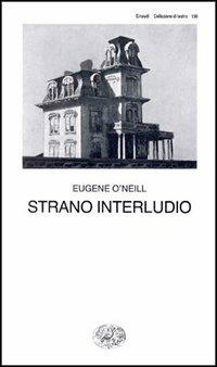 Strano interludio - Eugene O'Neill - Libro Einaudi 1997, Collezione di teatro | Libraccio.it