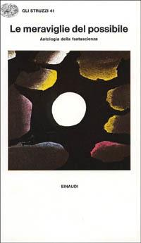 Le meraviglie del possibile. Antologia della fantascienza  - Libro Einaudi 1997, Gli struzzi | Libraccio.it