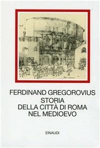 Storia della città di Roma nel Medioevo - Ferdinand Gregorovius - Libro Einaudi 1997, I millenni | Libraccio.it
