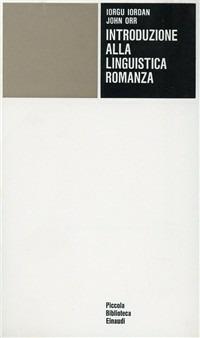 Introduzione alla linguistica romanza - Iorgu Iordan, John Orr - Libro Einaudi 1997, Piccola biblioteca Einaudi | Libraccio.it