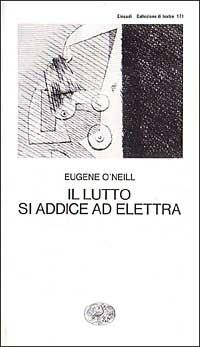 Il lutto si addice ad Elettra - Eugene O'Neill - Libro Einaudi 1997, Collezione di teatro | Libraccio.it