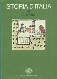 Storia d'Italia. Vol. 6: Atlante.  - Libro Einaudi 1997, Grandi opere | Libraccio.it