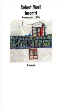 Incontri. Due racconti (1911) - Robert Musil - Libro Einaudi 1997, Nuovi Coralli | Libraccio.it
