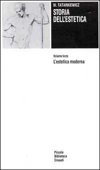 Storia dell'estetica. Vol. 3: L'Estetica moderna - Wladyslaw Tatarkiewicz - Libro Einaudi 1997, Piccola biblioteca Einaudi | Libraccio.it