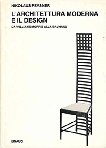 L' architettura moderna e il design. Da William Morris alla Bauhaus - Nikolaus Pevsner - Libro Einaudi 1997, Saggi | Libraccio.it