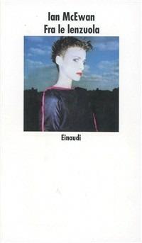 Fra le lenzuola e altri racconti - Ian McEwan - Libro Einaudi 1997, Nuovi Coralli | Libraccio.it
