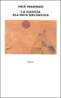 La caccia all'oca selvatica - Rex Warner - Libro Einaudi 1997, Supercoralli | Libraccio.it