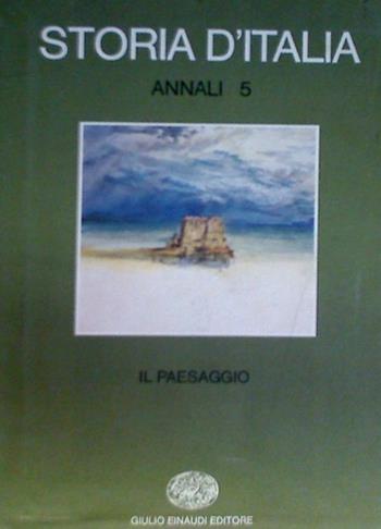 Storia d'Italia. Annali. Vol. 5: Il paesaggio.  - Libro Einaudi 1997, Grandi opere | Libraccio.it