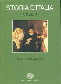 Storia d'Italia. Annali. Vol. 7: Malattia e medicina.  - Libro Einaudi 1997, Grandi opere | Libraccio.it