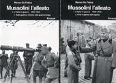 Mussolini. L'alleato (1940-1945). Vol. 1: Italia in guerra (1940-1943): Dalla guerra breve alla guerra lunga-Crisi e agonia del regime, L'.