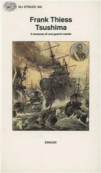 Tsushima. Il romanzo di una guerra navale - Frank Thiess - Libro Einaudi 1986, Gli struzzi | Libraccio.it
