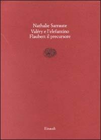 Paul Valéry e l'elefantino-Flaubert il precursore - Nathalie Sarraute - Libro Einaudi 1997, Saggi brevi | Libraccio.it
