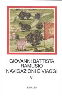 Navigazioni e viaggi. Vol. 6 - G. Battista Ramusio - Libro Einaudi 1997, I millenni | Libraccio.it