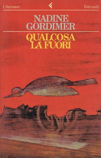 Qualcosa là fuori - Nadine Gordimer - Libro Feltrinelli 1986, I narratori | Libraccio.it