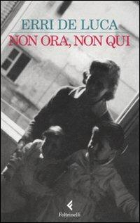 Non ora, non qui - Erri De Luca - Libro Feltrinelli 1989, I narratori | Libraccio.it