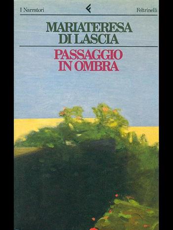 Passaggio in ombra - Mariateresa Di Lascia - Libro Feltrinelli 1996, I narratori | Libraccio.it