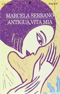 Antigua, vita mia - Marcela Serrano - Libro Feltrinelli 2001, I narratori | Libraccio.it