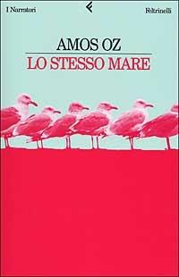 Lo stesso mare - Amos Oz - Libro Feltrinelli 2000, I narratori | Libraccio.it