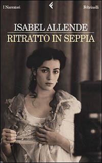 Ritratto in seppia - Isabel Allende - Libro Feltrinelli 2002, I narratori | Libraccio.it