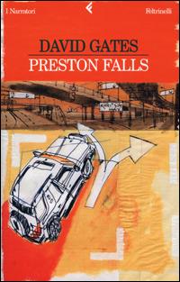 Preston Falls - David Gates - Libro Feltrinelli 2001, I narratori | Libraccio.it