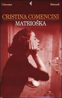 Matrioska - Cristina Comencini - Libro Feltrinelli 2002, I narratori | Libraccio.it