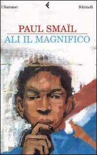 Ali il Magnifico - Paul Smaïl - Libro Feltrinelli 2002, I narratori | Libraccio.it