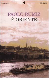 È Oriente - Paolo Rumiz - Libro Feltrinelli 2003, I narratori | Libraccio.it