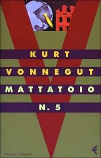 Mattatoio n. 5 - Kurt Vonnegut - Libro Feltrinelli 2004, I narratori | Libraccio.it