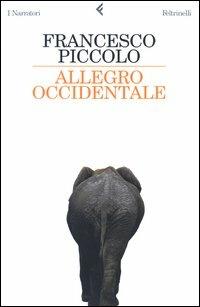 Allegro occidentale - Francesco Piccolo - Libro Feltrinelli 2004, I narratori | Libraccio.it