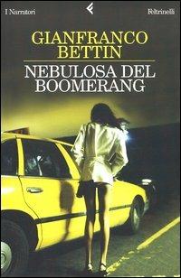 Nebulosa del boomerang - Gianfranco Bettin - Libro Feltrinelli 2004, I narratori | Libraccio.it