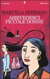Arrivederci piccole donne - Marcela Serrano - Libro Feltrinelli 2005, I narratori | Libraccio.it