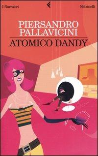 Atomico dandy - Piersandro Pallavicini - Libro Feltrinelli 2005, I narratori | Libraccio.it