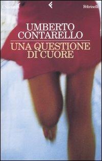 Una questione di cuore - Umberto Contarello - Libro Feltrinelli 2005, I narratori | Libraccio.it