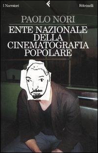 Ente nazionale della cinematografia popolare - Paolo Nori - Libro Feltrinelli 2005, I narratori | Libraccio.it
