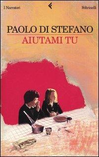 Aiutami tu - Paolo Di Stefano - Libro Feltrinelli 2005, I narratori | Libraccio.it