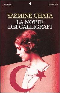 La notte dei calligrafi - Yasmine Ghata - Libro Feltrinelli 2005, I narratori | Libraccio.it